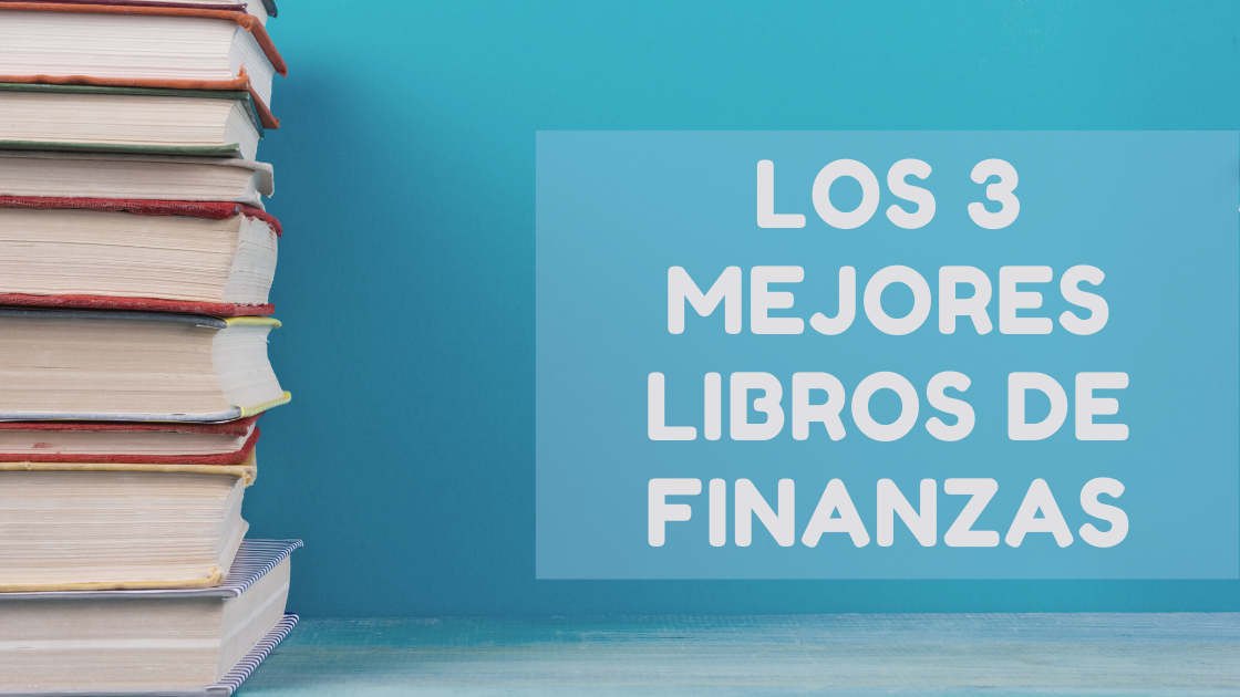 Los 3 Mejores Libros de Finanzas Personales que Tienes que Leer