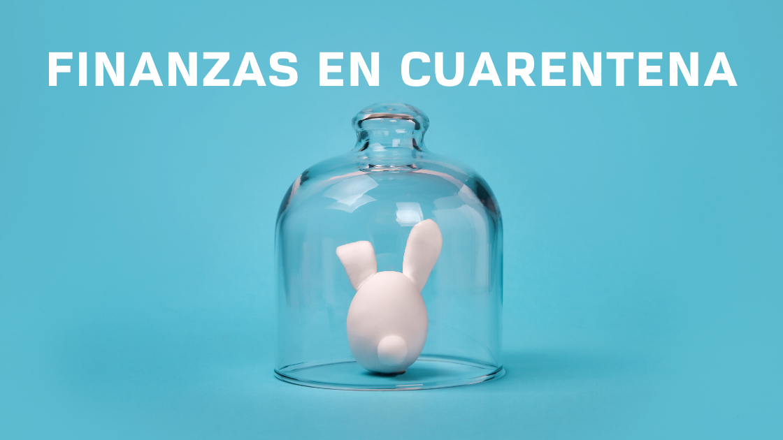 Cuidando tus finanzas durante la cuarentena