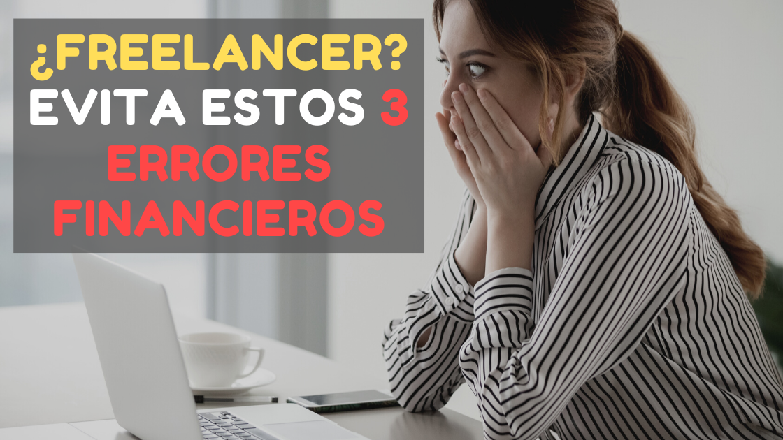 ¿Freelancer? No cometas estos 3 errores financieros