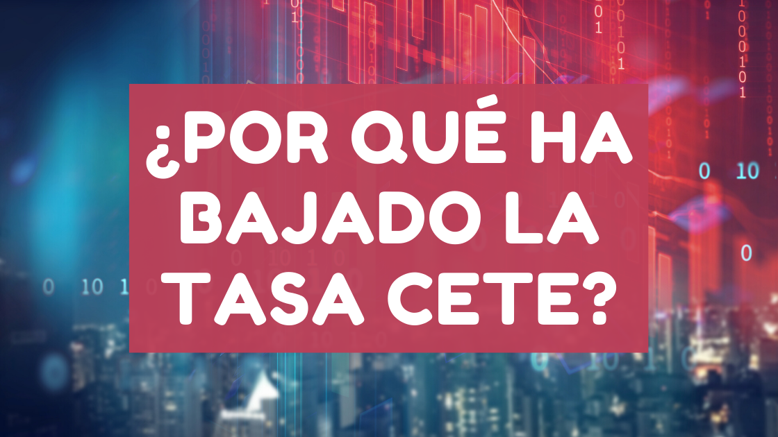 Tasa CETE – ¿Por qué ha bajado el rendimiento de los CETES?