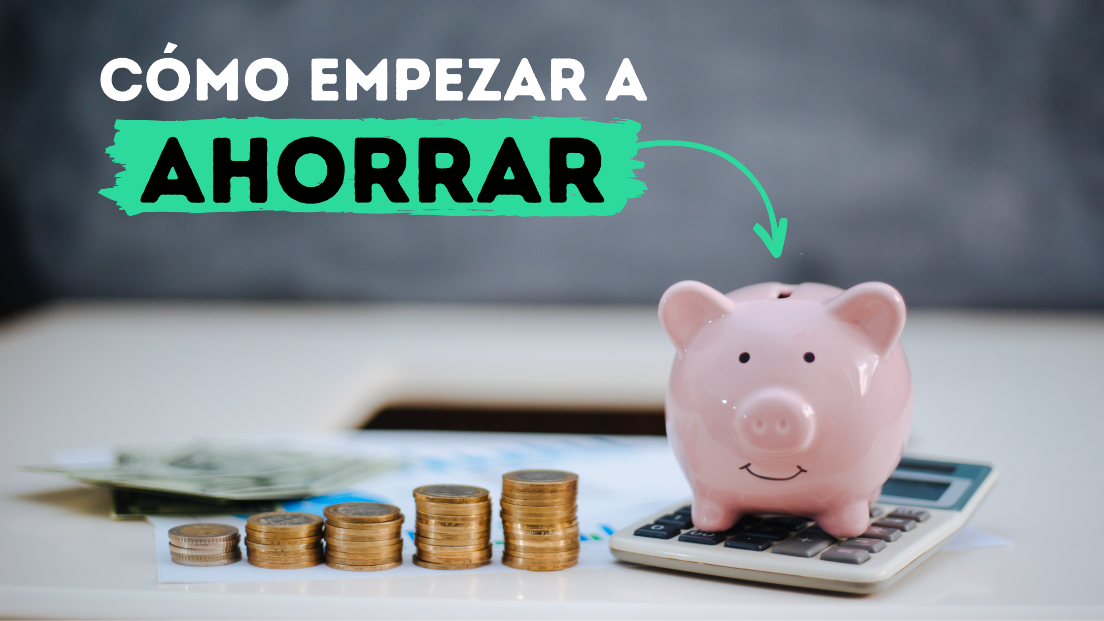 5 Pasos Para Ahorrar Exitosamente En 2023 - Ahorro